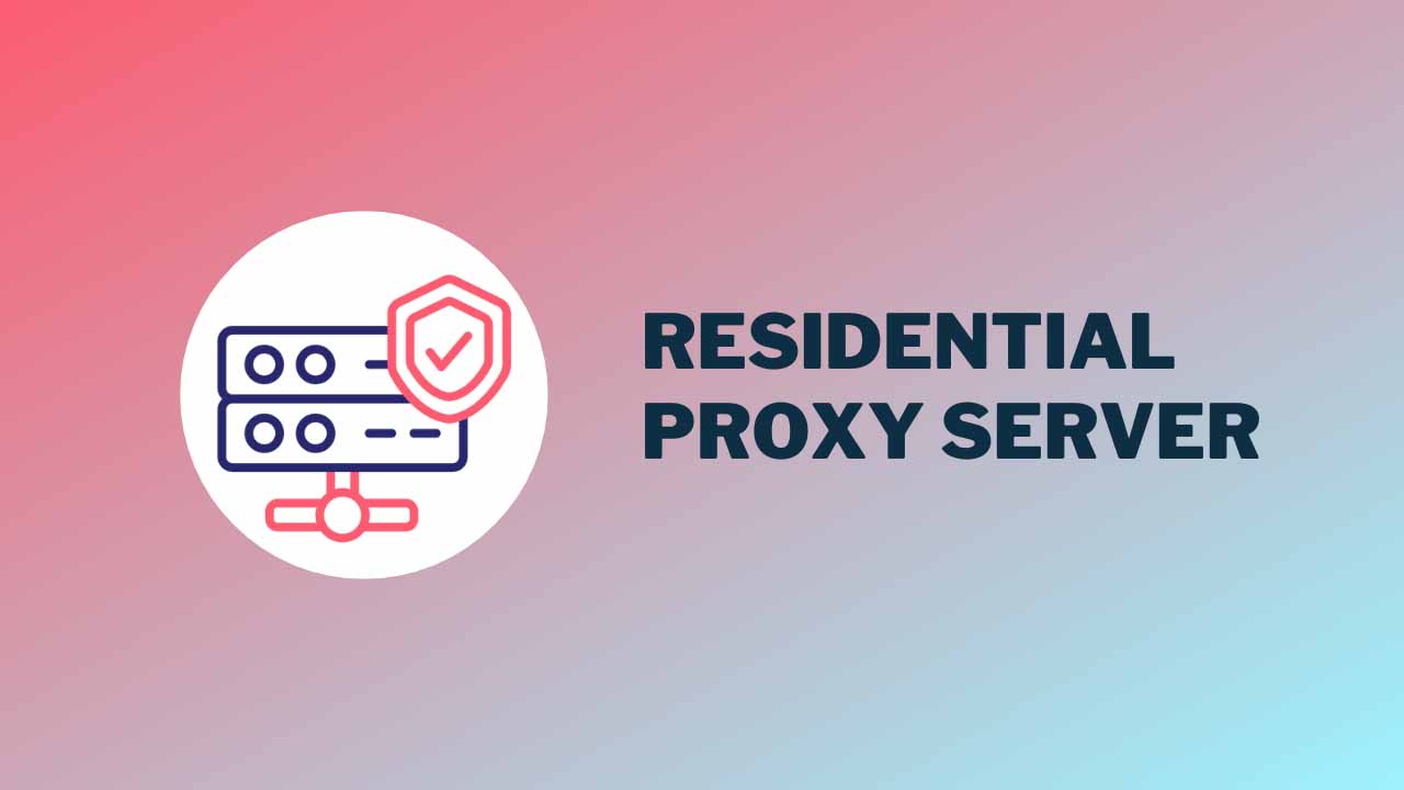 Everything You Need to Know Before Buying a Residential Proxy Server