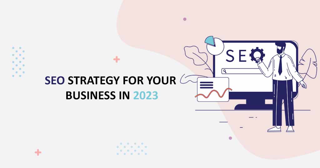 How to formulate a SEO strategy for your business in 2023?